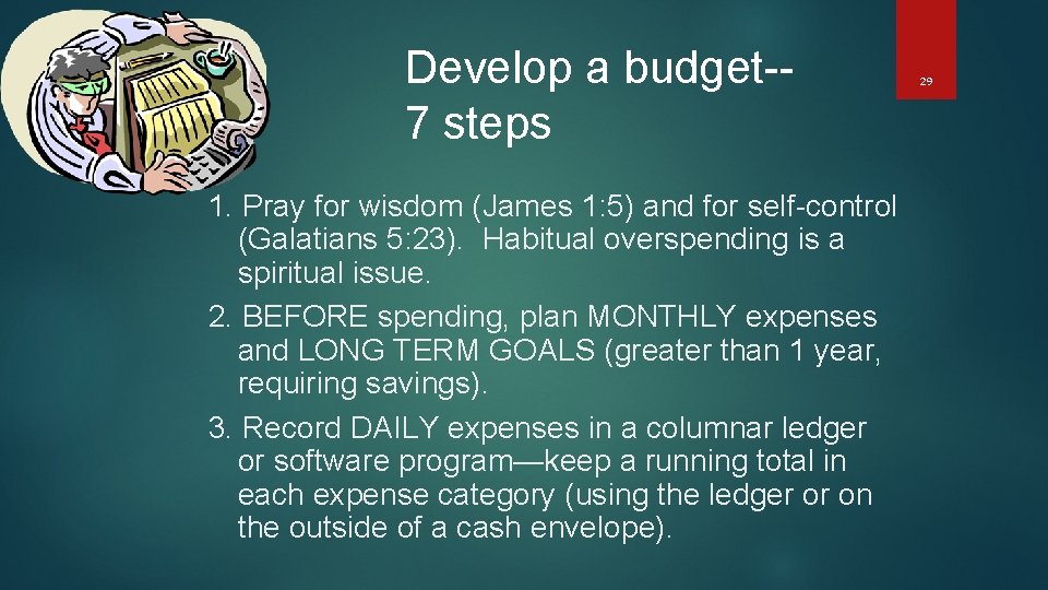 Develop a budget-7 steps 1. Pray for wisdom (James 1: 5) and for self-control
