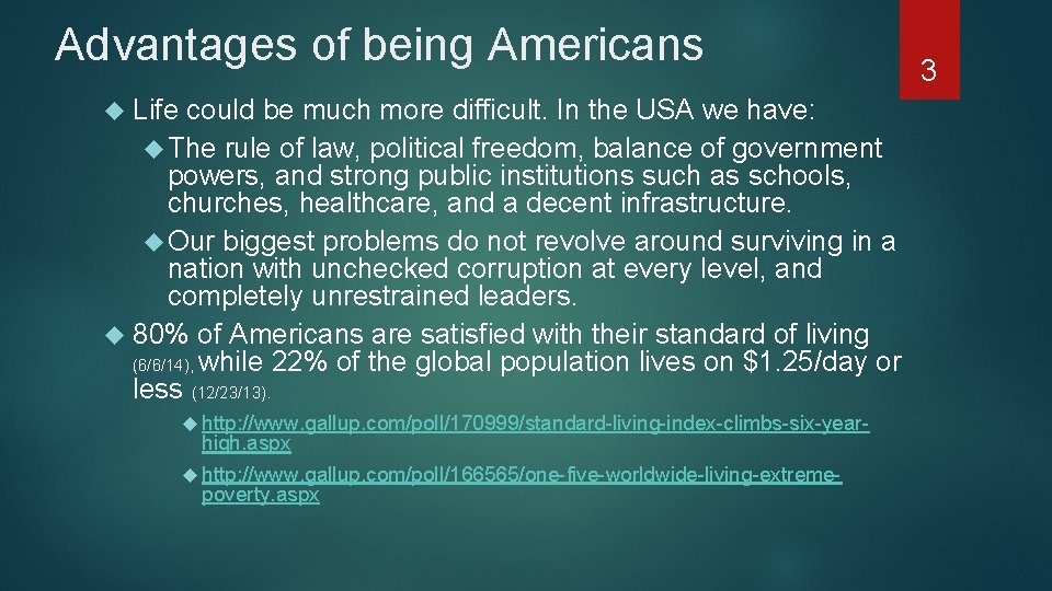 Advantages of being Americans Life could be much more difficult. In the USA we