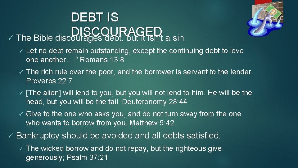 DEBT IS DISCOURAGED ü The Bible discourages debt, but it isn’t a sin. ü