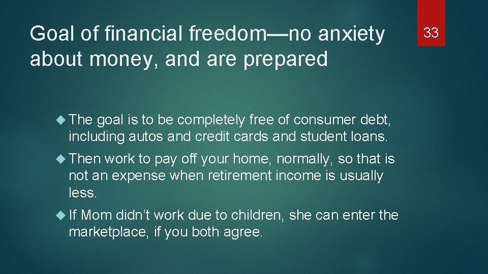 Goal of financial freedom—no anxiety about money, and are prepared The goal is to