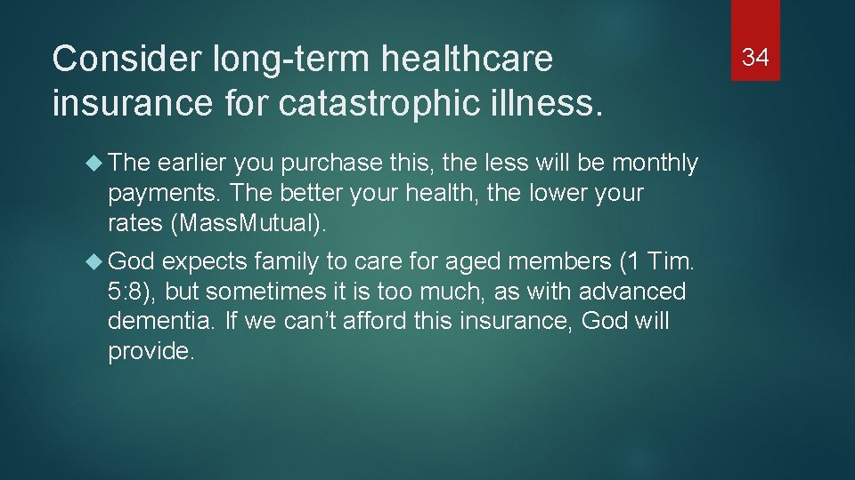 Consider long-term healthcare insurance for catastrophic illness. The earlier you purchase this, the less