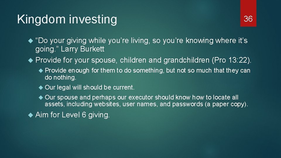 Kingdom investing 36 “Do your giving while you’re living, so you’re knowing where it’s
