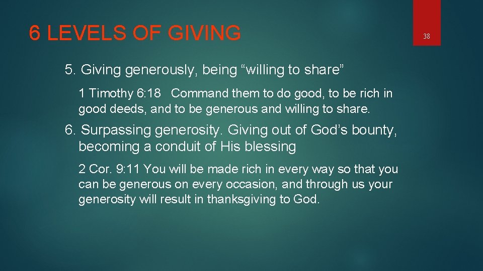 6 LEVELS OF GIVING 5. Giving generously, being “willing to share” 1 Timothy 6: