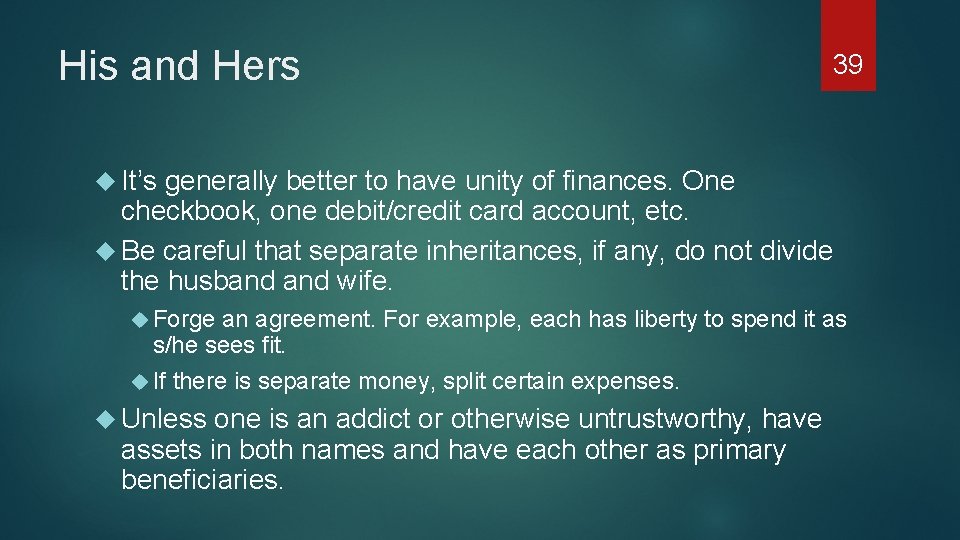 His and Hers 39 It’s generally better to have unity of finances. One checkbook,