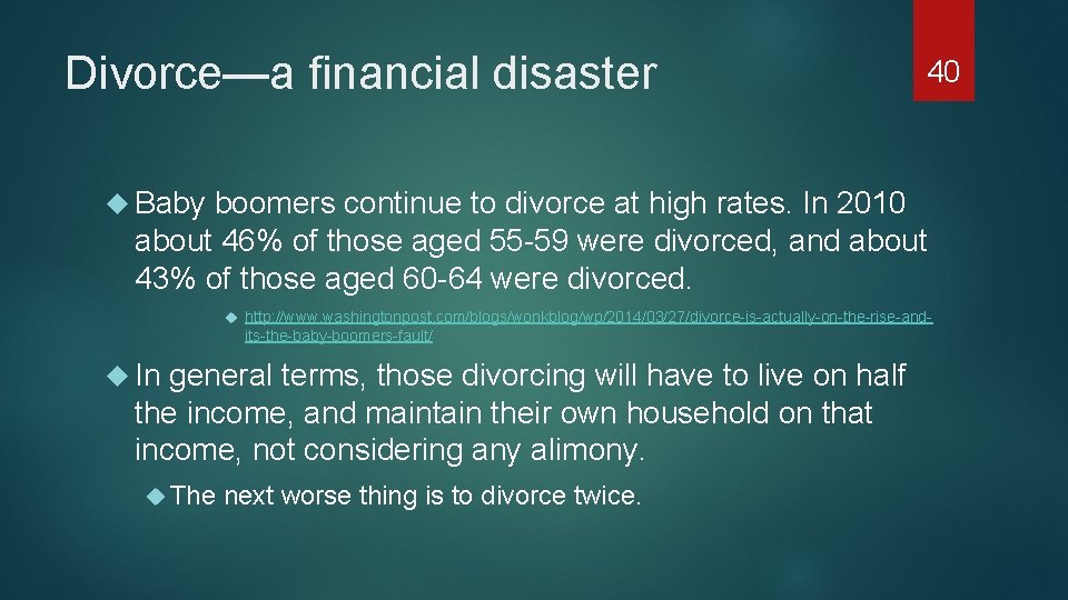 Divorce—a financial disaster 40 Baby boomers continue to divorce at high rates. In 2010