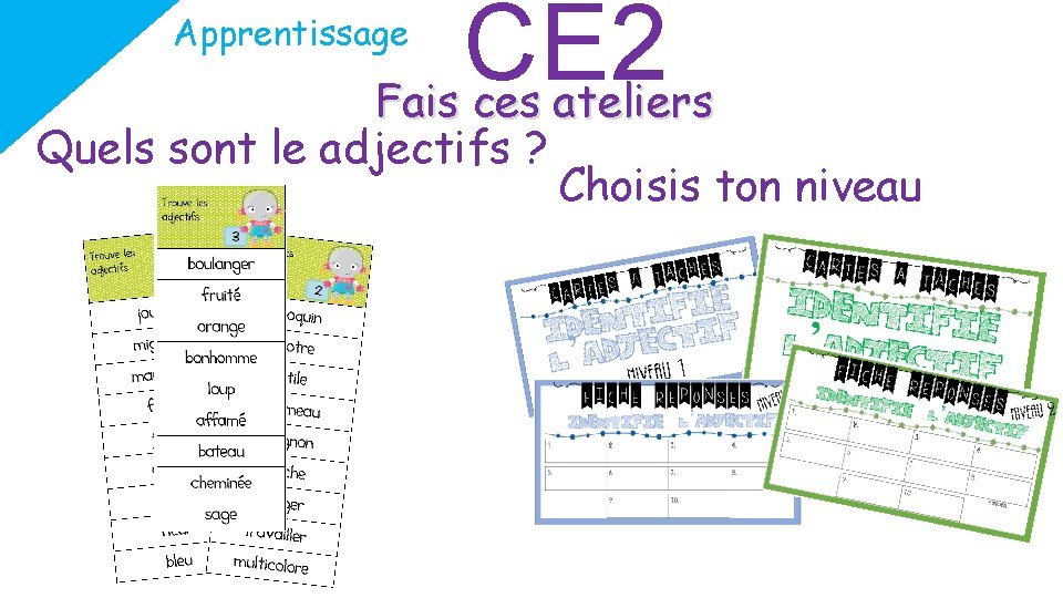 CE 2 Fais ces ateliers Apprentissage Quels sont le adjectifs ? Choisis ton niveau