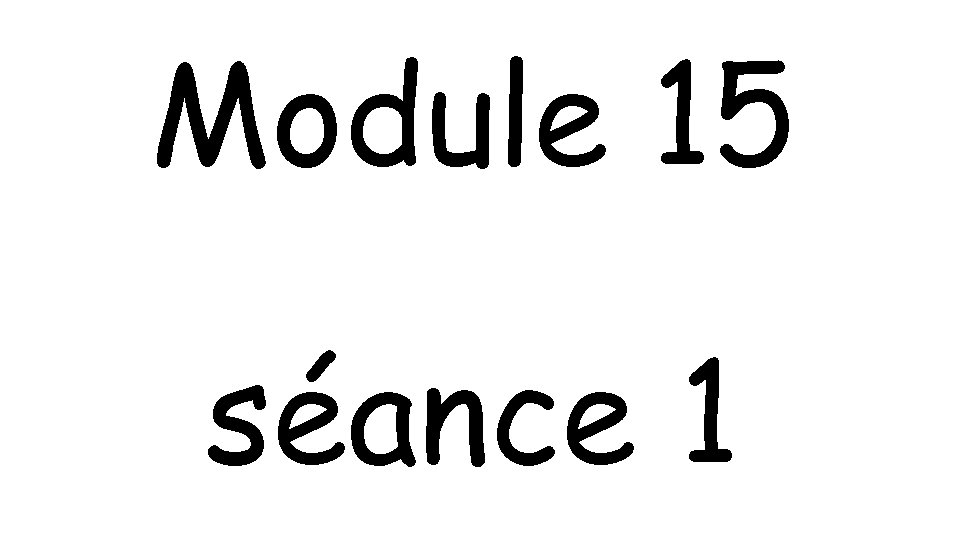 Module 15 séance 1 