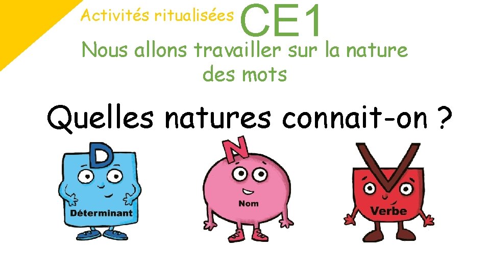 CE 1 Nous allons travailler sur la nature Activités ritualisées des mots Quelles natures