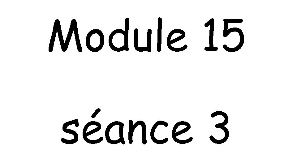 Module 15 séance 3 