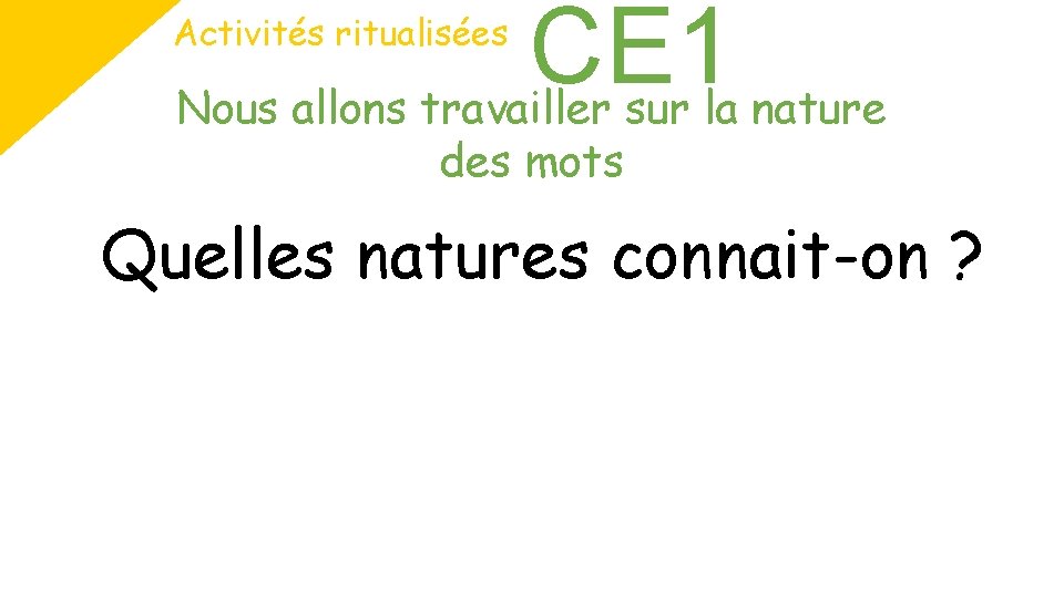 CE 1 Nous allons travailler sur la nature Activités ritualisées des mots Quelles natures