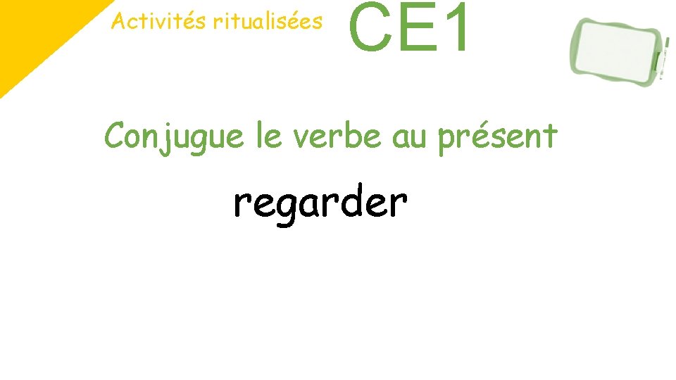 Activités ritualisées CE 1 Conjugue le verbe au présent regarder Activités ritualisées CE 1 Conjugue le verbe au présent regarder