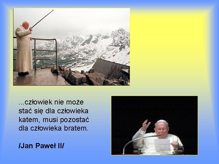 . . . człowiek nie może stać się dla człowieka katem, musi pozostać dla