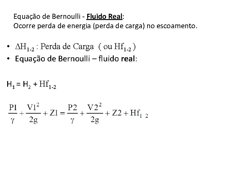Equação de Bernoulli - Fluido Real: Ocorre perda de energia (perda de carga) no Equação de Bernoulli - Fluido Real: Ocorre perda de energia (perda de carga) no