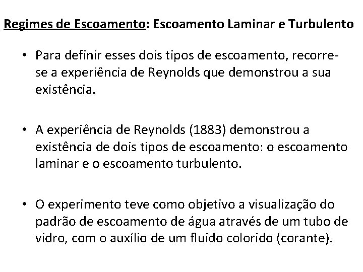 Regimes de Escoamento: Escoamento Laminar e Turbulento • Para definir esses dois tipos de Regimes de Escoamento: Escoamento Laminar e Turbulento • Para definir esses dois tipos de