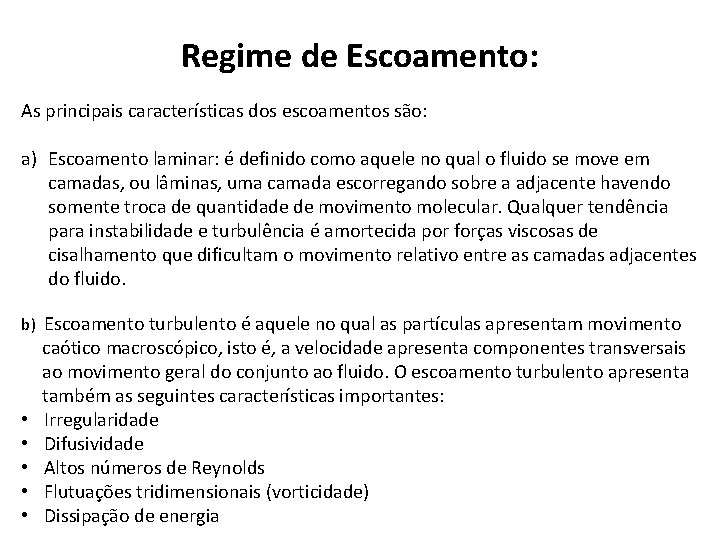 Regime de Escoamento: As principais características dos escoamentos são: a) Escoamento laminar: é definido Regime de Escoamento: As principais características dos escoamentos são: a) Escoamento laminar: é definido