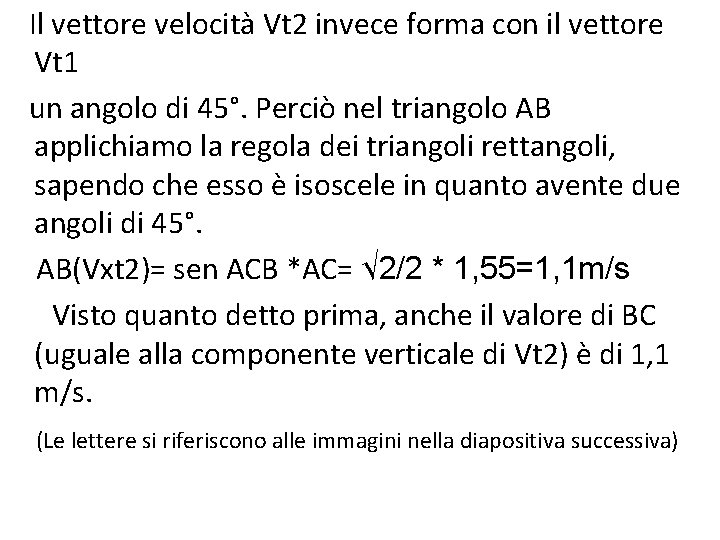 Il vettore velocità Vt 2 invece forma con il vettore Vt 1 un angolo Il vettore velocità Vt 2 invece forma con il vettore Vt 1 un angolo