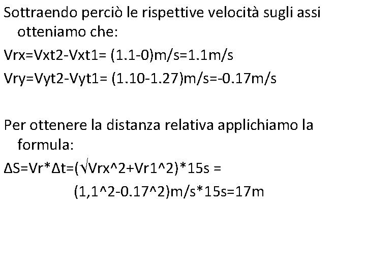 Sottraendo perciò le rispettive velocità sugli assi otteniamo che: Vrx=Vxt 2 -Vxt 1= (1. Sottraendo perciò le rispettive velocità sugli assi otteniamo che: Vrx=Vxt 2 -Vxt 1= (1.