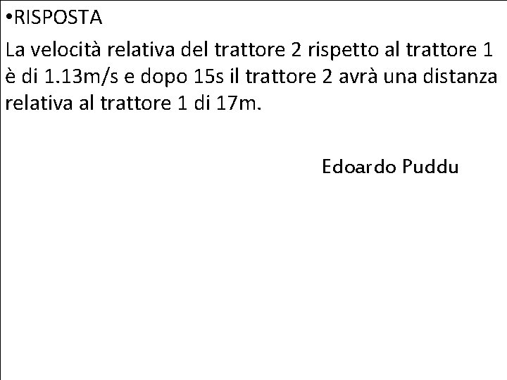 • RISPOSTA La velocità relativa del trattore 2 rispetto al trattore 1 è • RISPOSTA La velocità relativa del trattore 2 rispetto al trattore 1 è