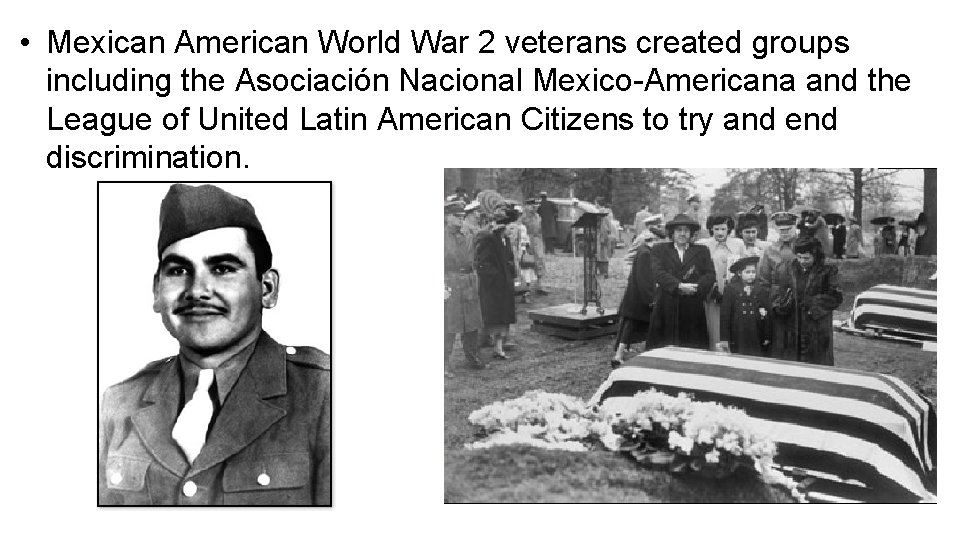  • Mexican American World War 2 veterans created groups including the Asociación Nacional