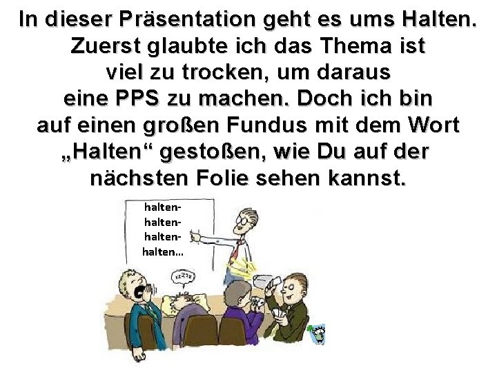 In dieser Präsentation geht es ums Halten. Zuerst glaubte ich das Thema ist viel