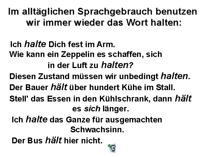 Im alltäglichen Sprachgebrauch benutzen wir immer wieder das Wort halten: Ich halte Dich fest