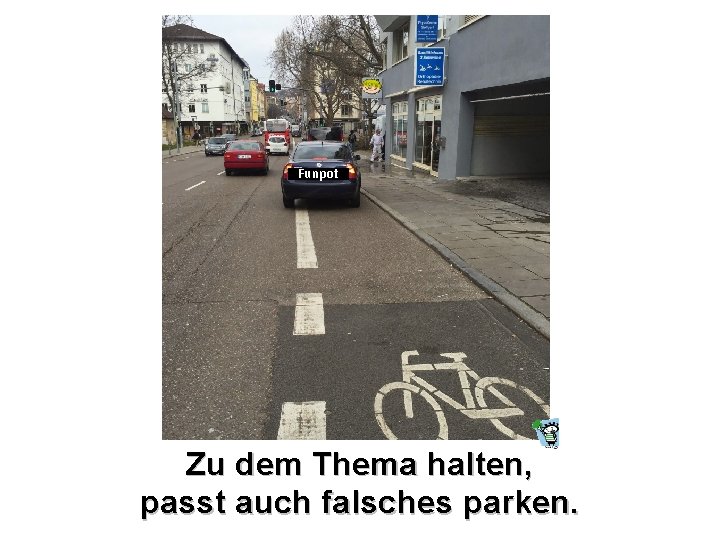 Funpot Zu dem Thema halten, passt auch falsches parken. 