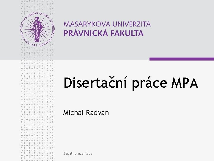 Disertační práce MPA Michal Radvan Zápatí prezentace 