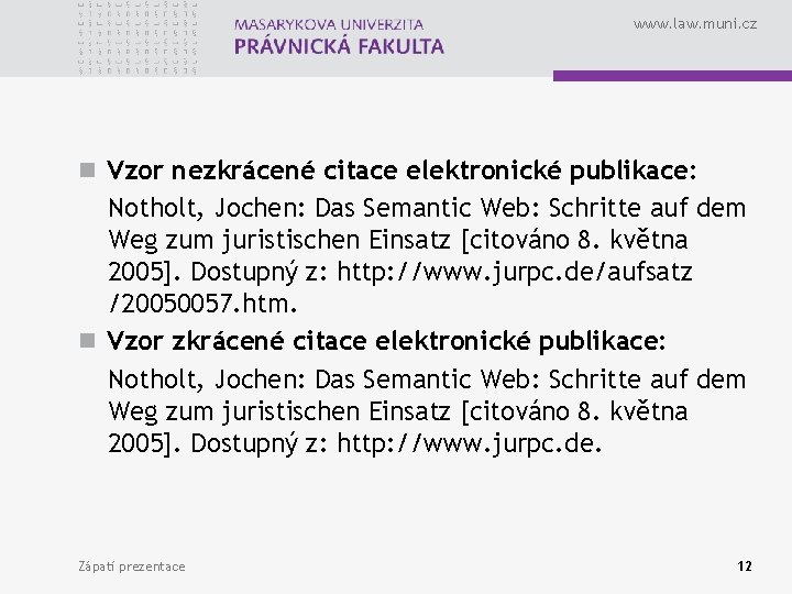 www. law. muni. cz n Vzor nezkrácené citace elektronické publikace: Notholt, Jochen: Das Semantic