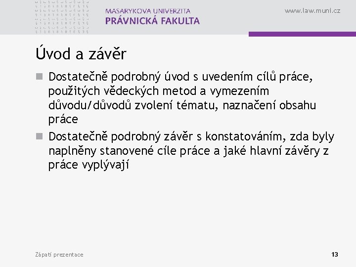 www. law. muni. cz Úvod a závěr n Dostatečně podrobný úvod s uvedením cílů