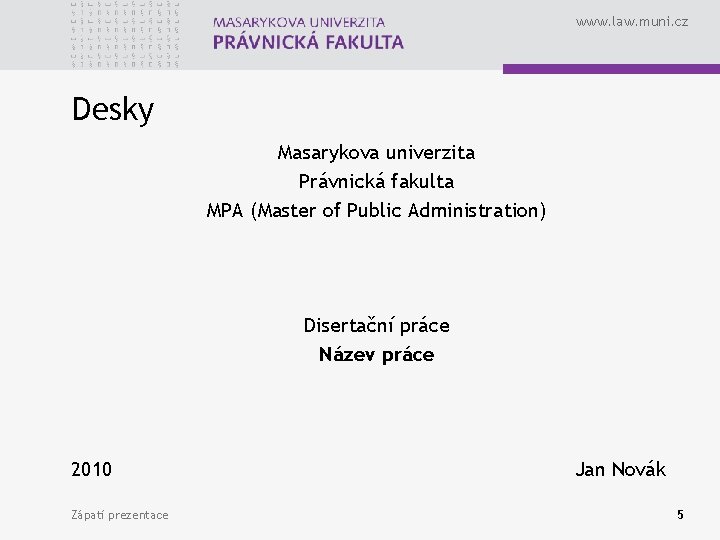 www. law. muni. cz Desky Masarykova univerzita Právnická fakulta MPA (Master of Public Administration)