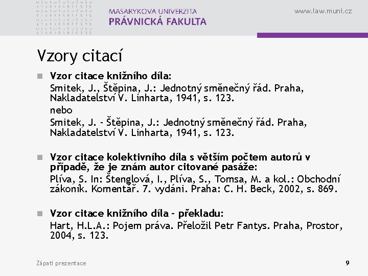 www. law. muni. cz Vzory citací n Vzor citace knižního díla: Smitek, J. ,