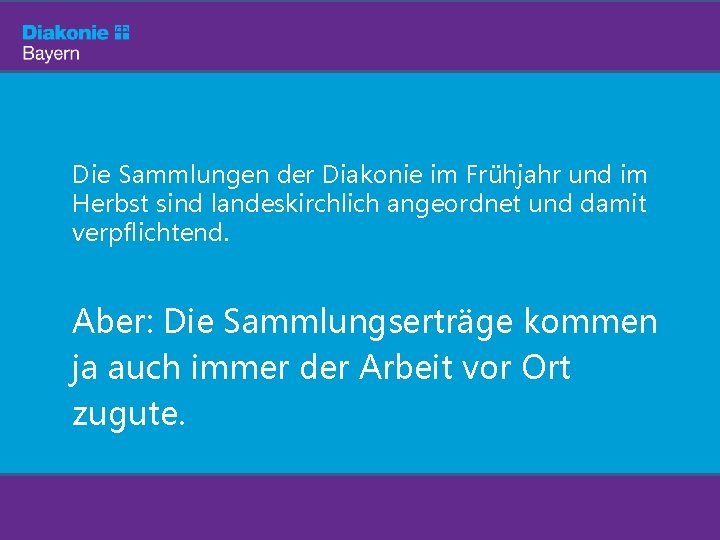 Die Sammlungen der Diakonie im Frühjahr und im Herbst sind landeskirchlich angeordnet und damit