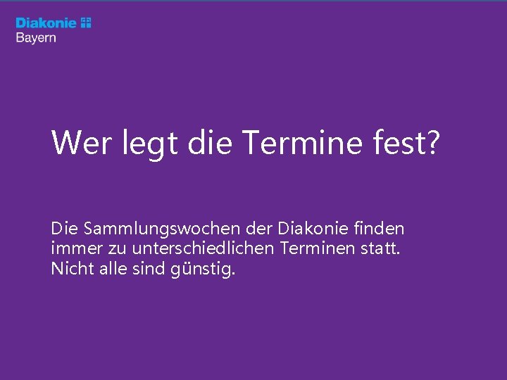 Wer legt die Termine fest? Die Sammlungswochen der Diakonie finden immer zu unterschiedlichen Terminen