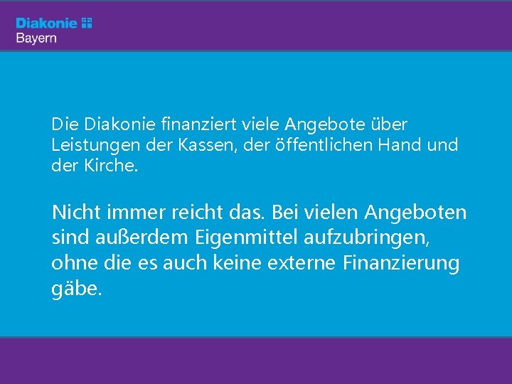 Die Diakonie finanziert viele Angebote über Leistungen der Kassen, der öffentlichen Hand und der