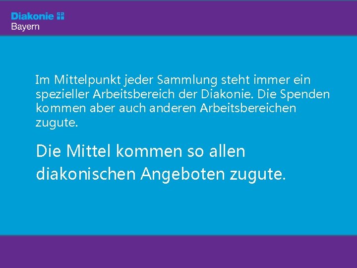 Im Mittelpunkt jeder Sammlung steht immer ein spezieller Arbeitsbereich der Diakonie. Die Spenden kommen