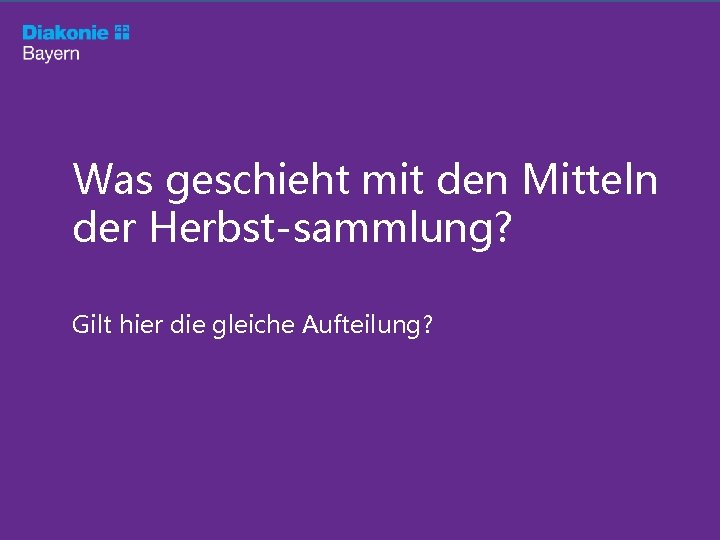 Was geschieht mit den Mitteln der Herbst-sammlung? Gilt hier die gleiche Aufteilung? 