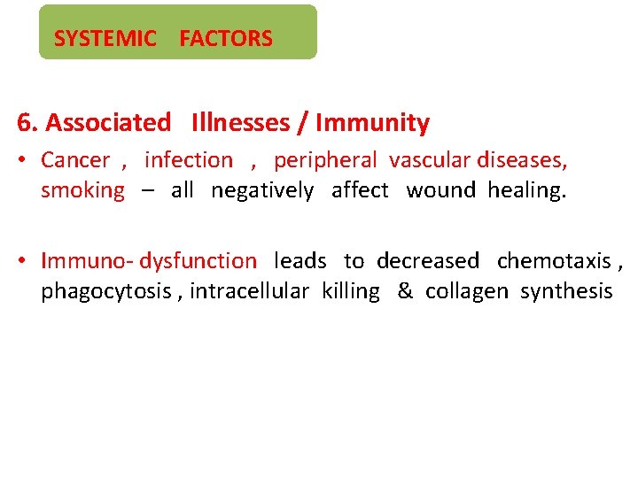 SYSTEMIC FACTORS 6. Associated Illnesses / Immunity • Cancer , infection , peripheral vascular