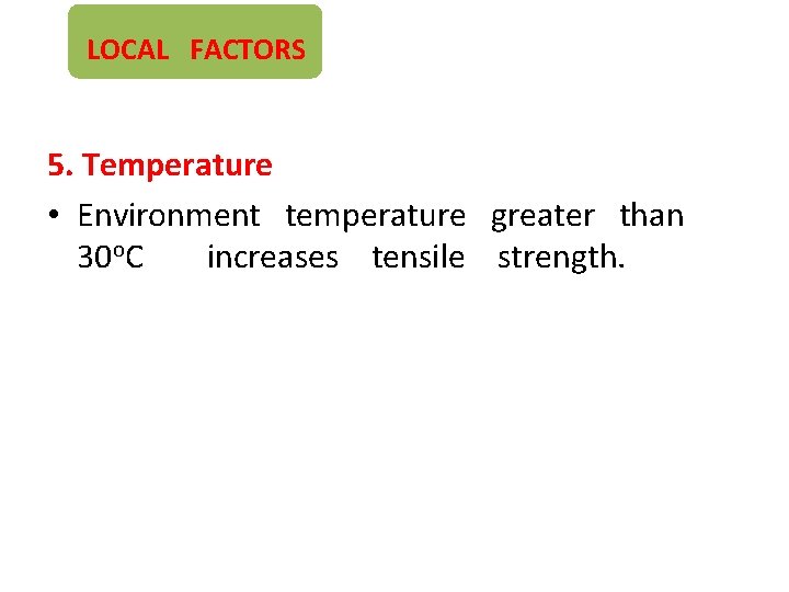 LOCAL FACTORS 5. Temperature • Environment temperature greater than 30 o. C increases tensile