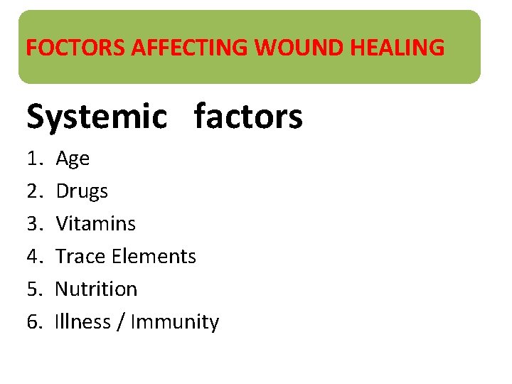 FOCTORS AFFECTING WOUND HEALING Systemic factors 1. Age 2. Drugs 3. Vitamins 4. Trace