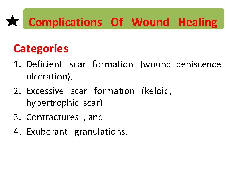 Complications Of Wound Healing Categories 1. Deficient scar formation (wound dehiscence ulceration), 2. Excessive