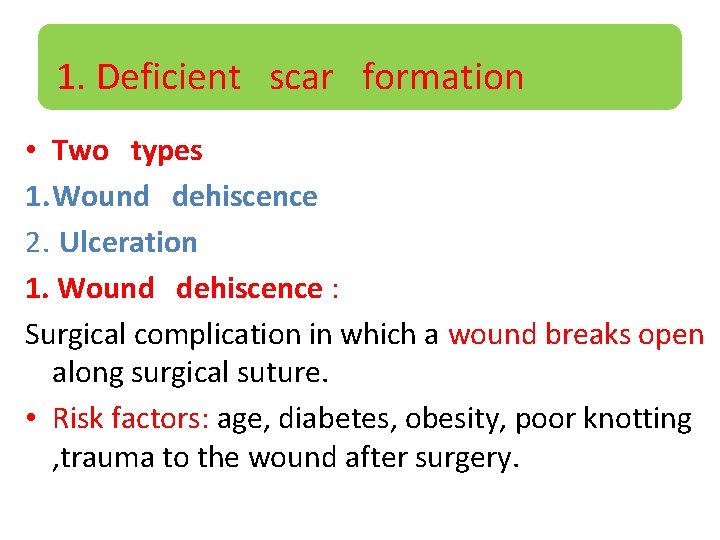 1. Deficient scar formation • Two types 1. Wound dehiscence 2. Ulceration 1. Wound