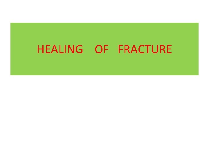 HEALING OF FRACTURE 