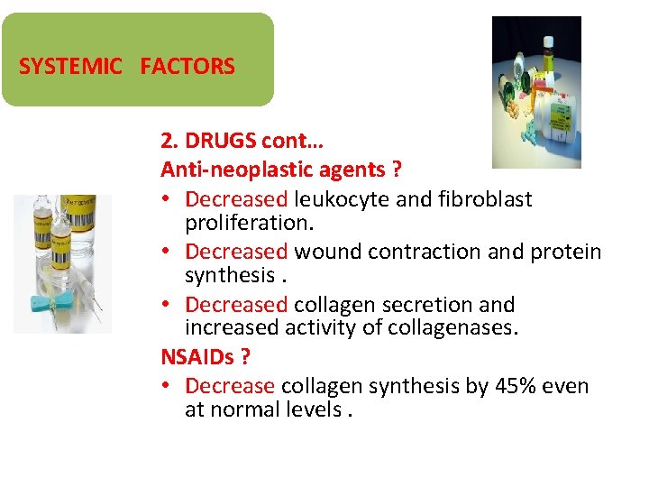 SYSTEMIC FACTORS 2. DRUGS cont… Anti-neoplastic agents ? • Decreased leukocyte and fibroblast proliferation.