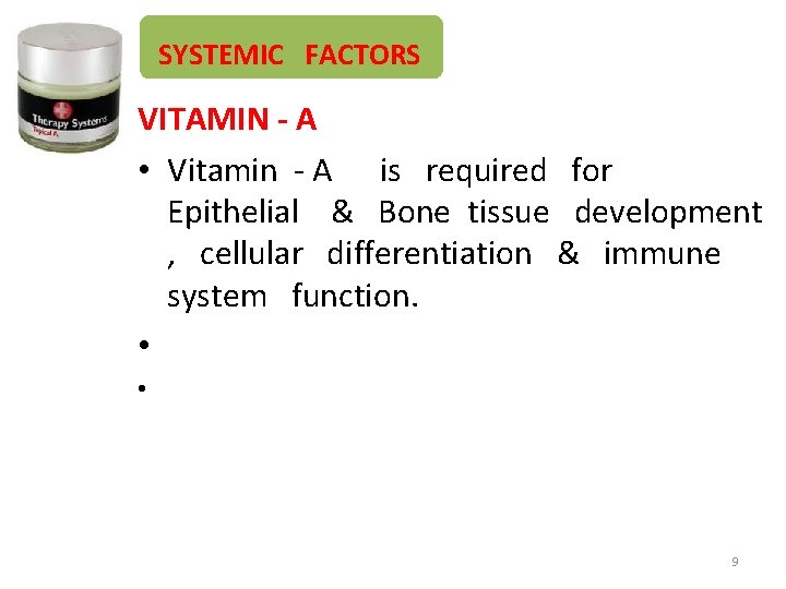 SYSTEMIC FACTORS VITAMIN - A • Vitamin - A is required for Epithelial &