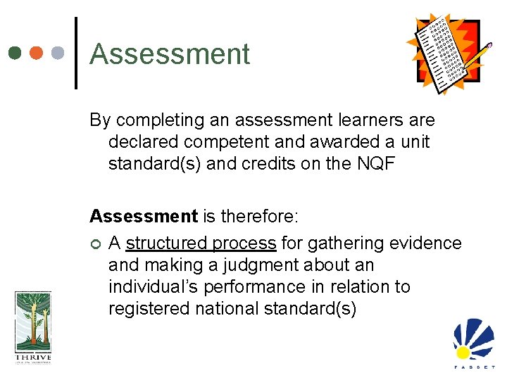 Assessment By completing an assessment learners are declared competent and awarded a unit standard(s)