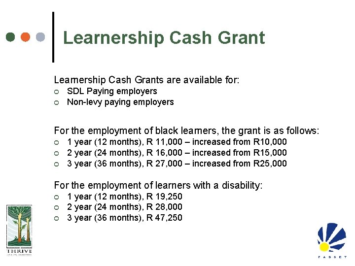 Learnership Cash Grants are available for: ¢ ¢ SDL Paying employers Non-levy paying employers