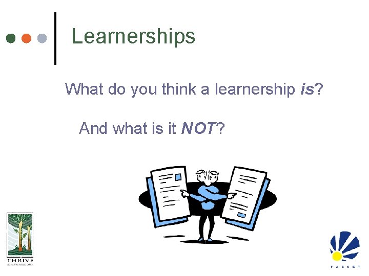 Learnerships What do you think a learnership is? And what is it NOT? 