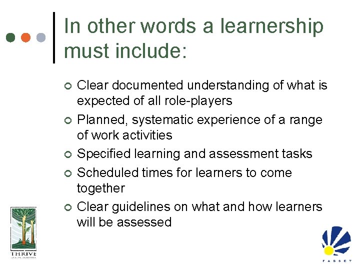 In other words a learnership must include: ¢ ¢ ¢ Clear documented understanding of