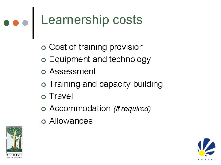 Learnership costs ¢ ¢ ¢ ¢ Cost of training provision Equipment and technology Assessment