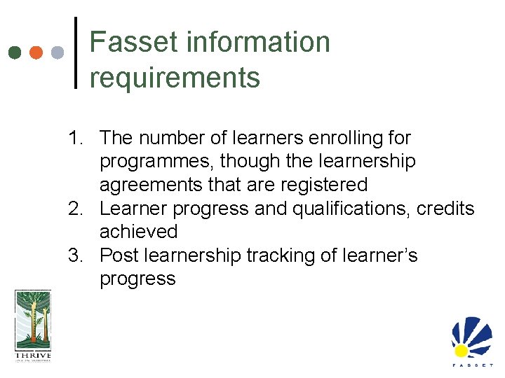 Fasset information requirements 1. The number of learners enrolling for programmes, though the learnership